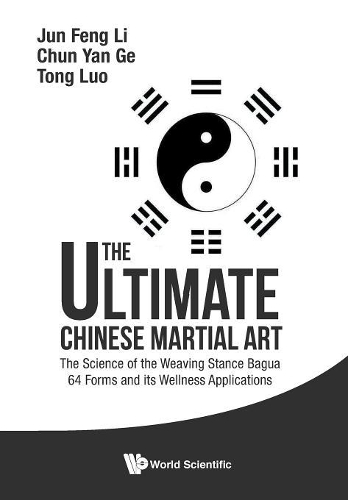 Бумажная книга «Ultimate Chinese Martial Art, The: The Science Of The Weaving Stance Bagua 64 Forms And Its Wellness Applications», авторов Чунь Янь Гэ, Цзюнь Фэн Ли, Том Тонг Луо - фото №1