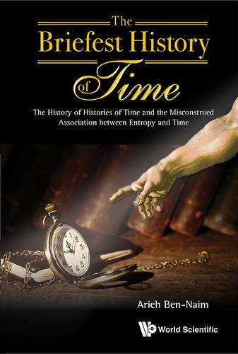 [object Object] «Briefest History Of Time, The: The History Of Histories Of Time And The Misconstrued Association Between Entropy And Time», автор Ар'є Бен-Наїм - фото №1