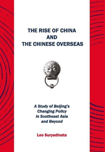 Бумажная книга «The Rise of China and the Chinese Overseas: A Study of Beijing's Changing Policy in Southeast Asia and Beyond», автор Лео Сурьядината - фото №1