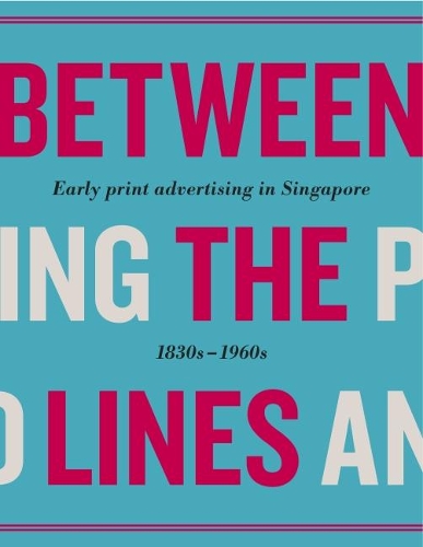 Бумажная книга «Between the Lines: Early Advertising in Singapore: 1830s - 1960s», автор Разные - фото №1