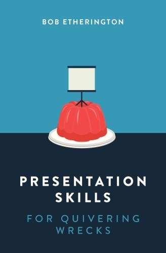 [object Object] «Presentation Skills for Quivering Wrecks», автор Боб Етерінгтон - фото №1