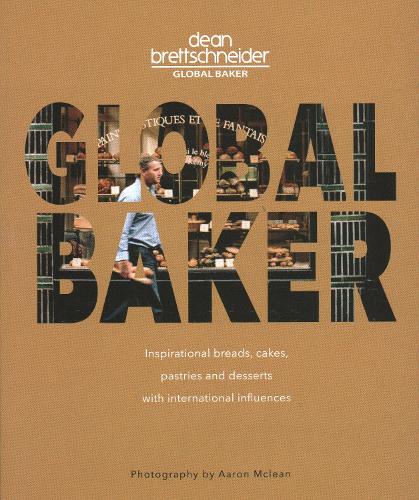 Бумажная книга «Global Baker: Inspirational Breads, Cakes, Pastries and Desserts with International Influences», автор Дин Бреттшнайдер - фото №1