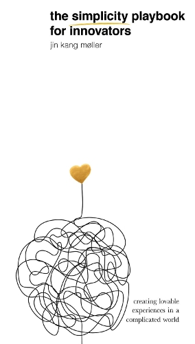 Бумажная книга «The Simplicity Playbook for Innovators: Creating Lovable Experiences in a Complicated World», автор Джин Канг Моллер - фото №1
