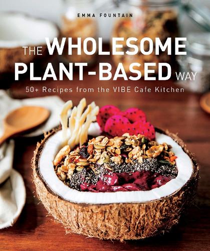Бумажная книга «The Wholesome Plant-Based Way: 50+ recipes from the VIBE Café Kitchen», автор Эмма Фонтейн - фото №1