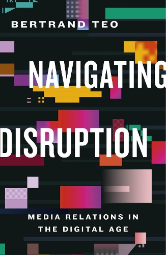 Бумажная книга «Navigating Disruption: Media Relations in the Digital Age», автор Бертран Тео - фото №1