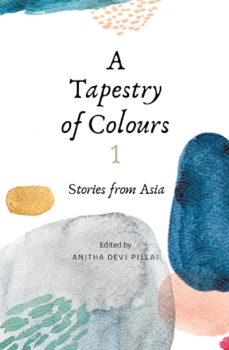 Бумажная книга «A Tapestry of Colours 1: Stories from Asia», автор Анита Деви Пиллай - фото №1