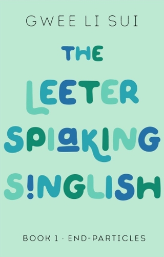 [object Object] «The Leeter Spiaking Singlish: Book 1: End-Particles», автор Гві Лі Суй - фото №1