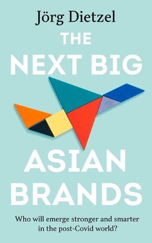 Бумажная книга «The Next Big Asian Brands: Who Will Emerge Stronger and Smarter in the Post-Covid World?», автор Йорг Дитцель - фото №1