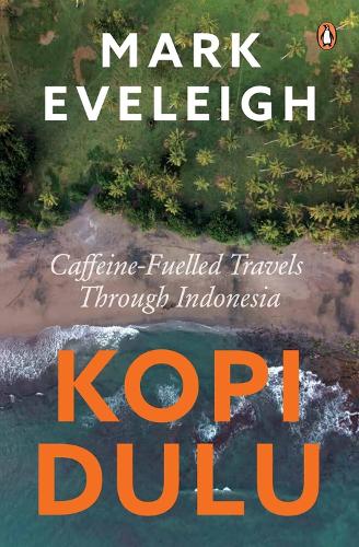 Паперова книга «Kopi Dulu: Caffeine-fuelled Island-hopping through Indonesia», автор Марк Івлі - фото №1