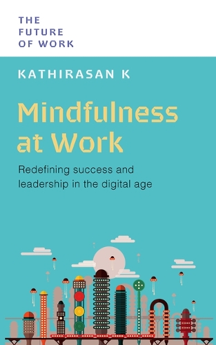 Бумажная книга «Mindfulness at Work: Redefining Success and Leadership in the Digital Age», автор Катирасан К. - фото №1