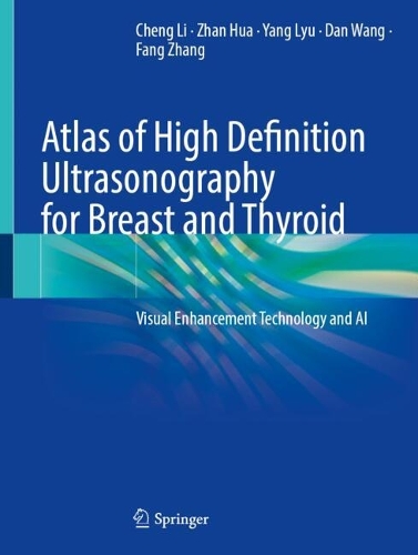 Паперова книга «Atlas of High Definition Ultrasonography for Breast and Thyroid: Visual Enhancement Technology and AI», авторів Чен Лі, Ден Ванг, Фан Чжан, Ян Лю, Чжань Хуа - фото №1