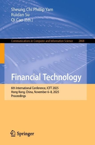 Бумажная книга «Financial Technology: 6th International Conference, ICFT 2025, Hong Kong, China, November 6–8, 2025, Proceedings» - фото №1
