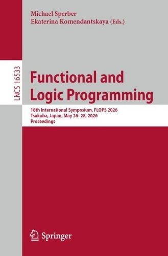 Бумажная книга «Functional and Logic Programming: 18th International Symposium, FLOPS 2026, Tsukuba, Japan, May 26–28, 2026, Proceedings» - фото №1