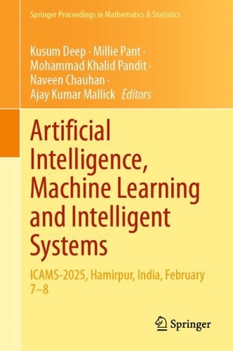 Бумажная книга «Artificial Intelligence, Machine Learning and Intelligent Systems: ICAMS-2025, Hamirpur, India, February 7–8» - фото №1