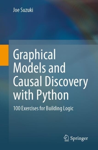 Paper book «Graphical Models and Causal Discovery with Python: 100 Exercises for Building Logic», author Joe Suzuki - фото №1