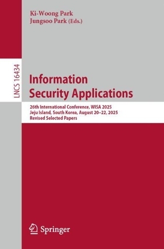 Бумажная книга «Information Security Applications: 26th International Conference, WISA 2025, Jeju Island, South Korea, August 20–22, 2025, Revised Selected Papers» - фото №1