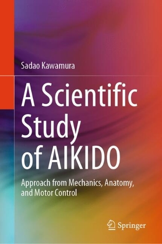 Бумажная книга «A Scientific Study of AIKIDO: Approach from Mechanics, Anatomy, and Motor Control», автор Садао Кавамура - фото №1