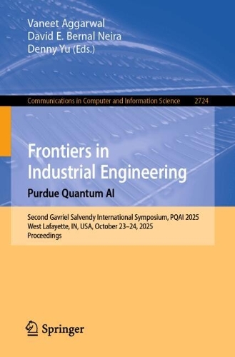 Бумажная книга «Frontiers in Industrial Engineering. Purdue Quantum AI: Fifth Gavriel Salvendy International Symposium, PQAI 2025, West Lafayette, IN, USA, October 23–24, 2025, Proceedings» - фото №1