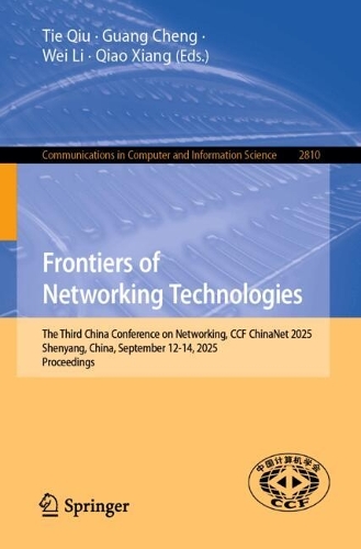 Бумажная книга «Frontiers of Networking Technologies: The Third China Conference on Networking, CCF ChinaNet 2025, Shenyang, China, September 12-14, 2025, Proceedings» - фото №1