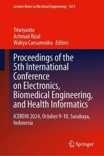 Бумажная книга «Proceedings of the 5th International Conference on Electronics, Biomedical Engineering, and Health Informatics: ICEBEHI 2024, October 9-10, Surabaya, Indonesia» - фото №1