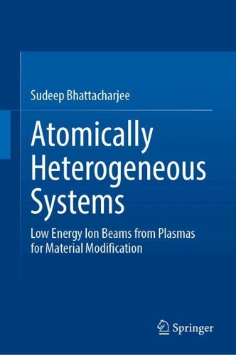 Паперова книга «Atomically Heterogeneous Systems: Low Energy Ion Beams from Plasmas for Material Modification», автор Судип Бхаттачарджи - фото №1