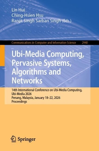 Бумажная книга «Ubi-Media Computing, Pervasive Systems, Algorithms and Networks: 14th International Conference on Ubi-Media Computing, Ubi-Media 2026, Penang, Malaysia, January 18–22, 2026, Proceedings» - фото №1
