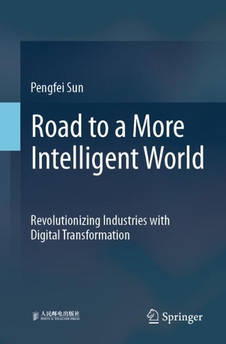 Бумажная книга «Road to a More Intelligent World: Revolutionizing Industries with Digital Transformation», автор Пэнфэй Сунь - фото №1