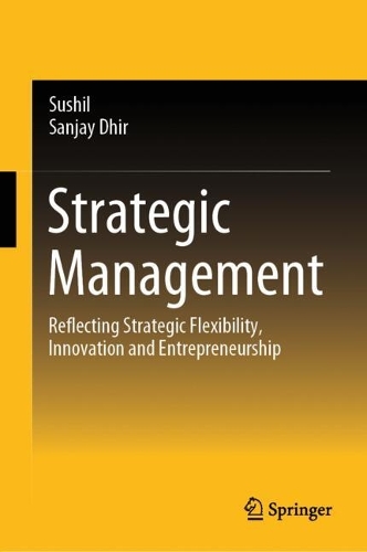 Бумажная книга «Strategic Management: Reflecting Strategic Flexibility, Innovation and Entrepreneurship», автор Санджай Дхир - фото №1