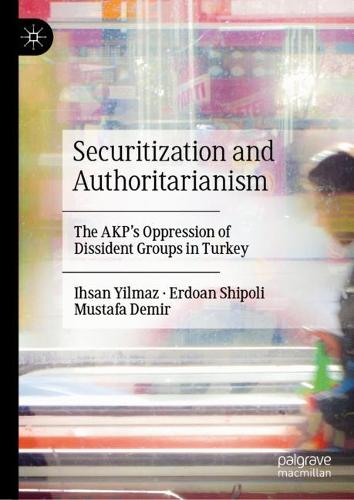 Бумажная книга «Securitization and Authoritarianism: The AKP’s Oppression of Dissident Groups in Turkey», авторов Эрдоан Шиполи, Ихсан Йылмаз, Мустафа Демир - фото №1