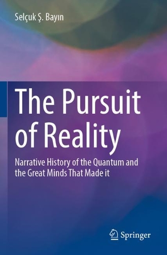 Бумажная книга «The Pursuit of Reality: Narrative History of the Quantum and the Great Minds That Made it», автор Сельчук С. Байин - фото №1