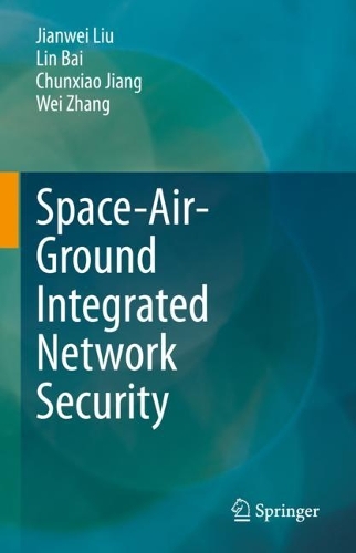 Бумажная книга «Space-Air-Ground Integrated Network Security», авторов Чуньсяо Цзян, Цзяньвэй Лю, Лин Бай, Вэй Чжан - фото №1