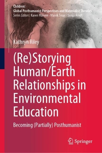 Бумажная книга «(Re)Storying Human/Earth Relationships in Environmental Education: Becoming (Partially) Posthumanist», автор Кэтрин Райли - фото №1