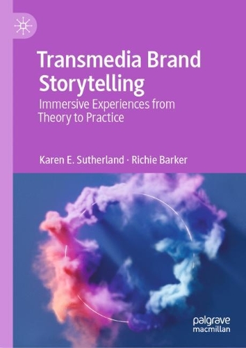 Паперова книга «Transmedia Brand Storytelling: Immersive Experiences from Theory to Practice», авторів Карен Е. Сазерленд, Річі Баркер - фото №1