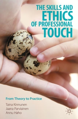 Бумажная книга «The Skills and Ethics of Professional Touch : From Theory to Practice», авторов Анну Хахо, Яана Парвиайнен, Тайна Киннунен - фото №1