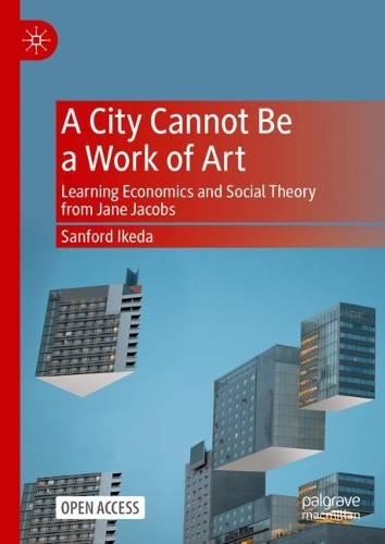 Бумажная книга «A City Cannot Be a Work of Art: Learning Economics and Social Theory From Jane Jacobs», автор Сэнфорд Икеда - фото №1