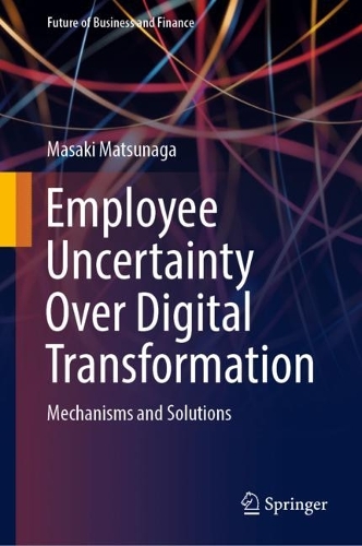 Бумажная книга «Employee Uncertainty Over Digital Transformation: Mechanisms and Solutions», автор Масаки Мацунага - фото №1