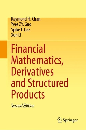 [object Object] «Financial Mathematics, Derivatives and Structured Products», авторов Рэймонд Х. Чан, Спайк Т. Ли, Сюнь Ли, Ив Зи Гуо - фото №1