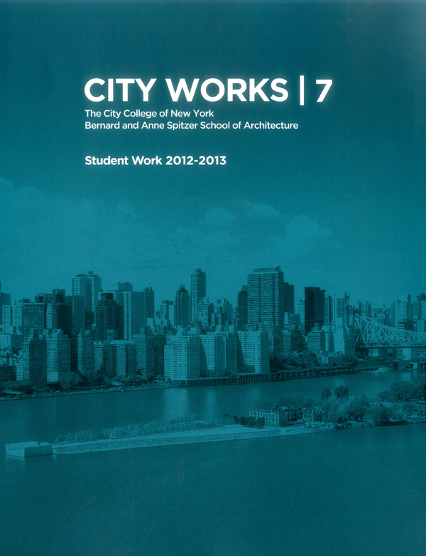 Paper book «City Works 7 Student Work 2012-2013 The City College of New York Bernard and Anne Spitzer School of Architecture» - фото №1