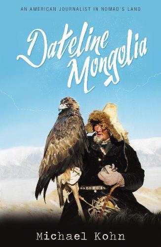 Паперова книга «Dateline Mongolia: An American journalist in Nomad's Land», автор Майкл Кон - фото №1