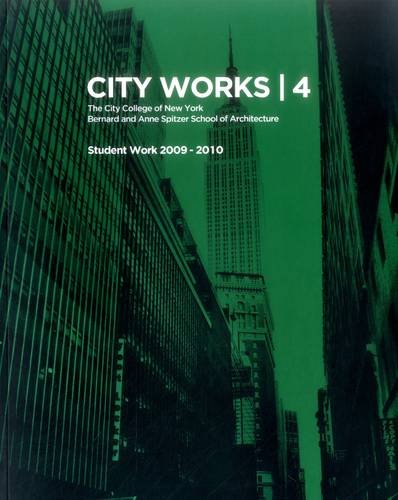 Бумажная книга «City Works 4 Student Work 2009-2010 The City College of New York Bernard and Anne Spitzer School of Architecture» - фото №1