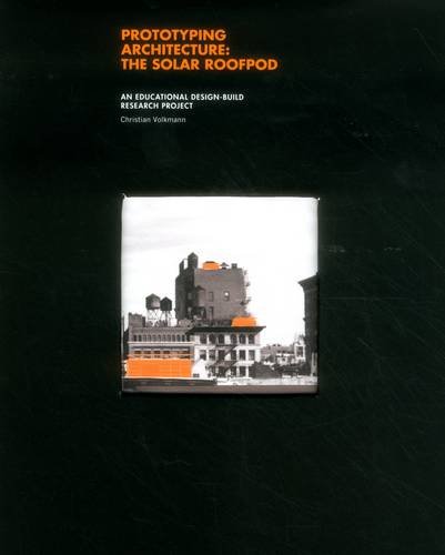 Бумажная книга «Prototyping Architecture: The Solar Roofpod An Educational Design-Build Research Project» - фото №1