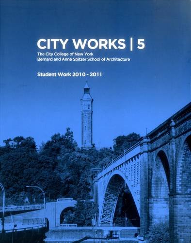 Paper book «City Works 5 Student Work 2010-2011 The City College of New York Bernard and Anne Spitzer School of Architecture» - фото №1