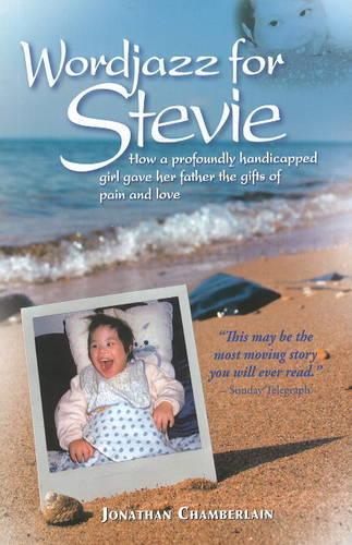 Бумажная книга «Wordjazz for Stevie: How a Profoundly Handicapped Girl Gave Her Father the Gifts of Pain & Love», автор Джонатан Чемберлен - фото №1