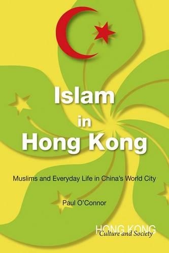 Бумажная книга «Islam in Hong Kong: Muslims and Everyday Life in China's World City», автор Пол О'Коннор - фото №1
