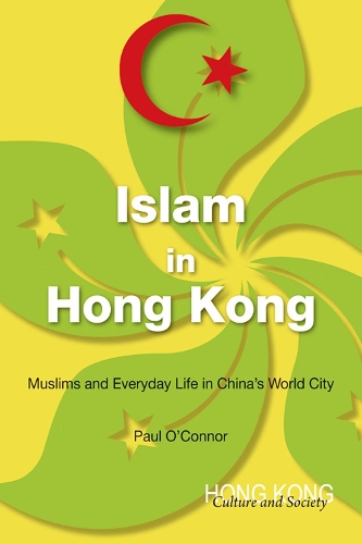 Бумажная книга «Islam in Hong Kong: Muslims and Everyday Life in China's World City», автор Пол О'Коннор - фото №1