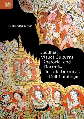 Бумажная книга «Buddhist Visual Cultures, Rhetoric, and Narrative in Late Burmese Wall Paintings», автор Александра Грин - фото №1