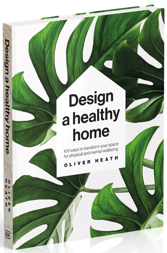 Бумажная книга «Design A Healthy Home. 100 Ways to Transform Your Space for Physical and Mental Wellbeing», автор Оливер Хит - фото №1
