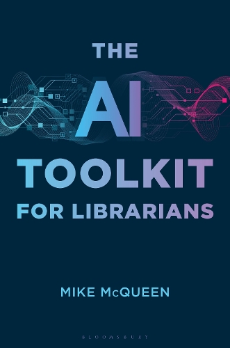 Бумажная книга «The AI Toolkit for Librarians», автор Майк Маккуин - фото №1