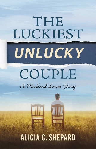 Бумажная книга «The Luckiest Unlucky Couple: A Medical Love Story», автор Алисия К. Шепард - фото №1