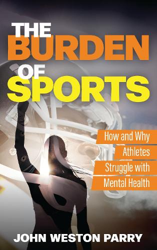 Paper book «The Burden of Sports: How and Why Athletes Struggle with Mental Health», author John Weston Parry - фото №1